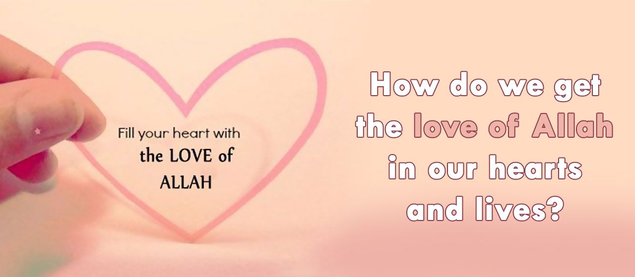 How do we get the love of Allah in our hearts and lives? | Jannat Al Quran