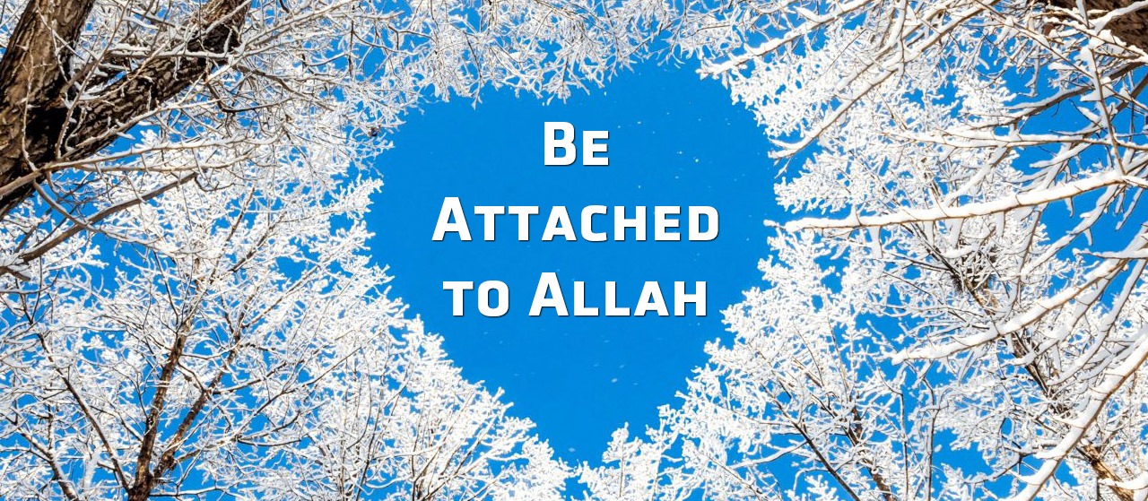 Our hearts should be attached to Allah | Jannat Al Quran