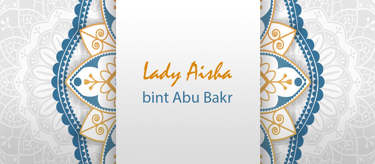 Lady Aisha bint Abu Bakr