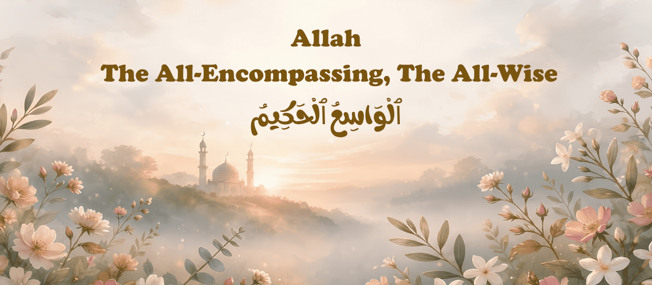The All-Encompassing and The All-Wise – Names of Allah